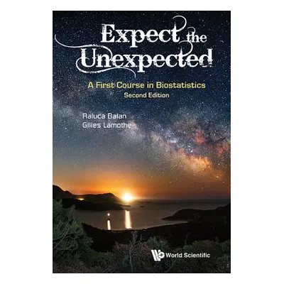 "Expect the Unexpected: A First Course in Biostatistics (Second Edition)" - "" ("Balan Raluca")(