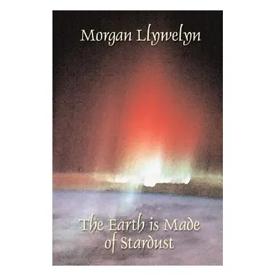 "The Earth Is Made of Stardust" - "" ("Llywelyn Morgan")(Paperback)