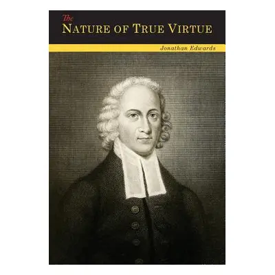 "The Nature of True Virtue" - "" ("Edwards Jonathan")(Paperback)