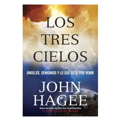 "Los Tres Cielos: Angeles, Demonios y Lo Que Esta por Venir" - "" ("Hagee John")(Paperback)