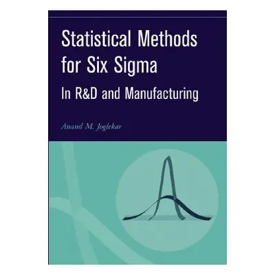 "Statistical Methods for Six SIGMA: In R&d and Manufacturing" - "" ("Joglekar Anand M.")(Pevná v