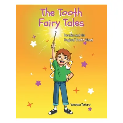 "The Tooth Fairy Tales: Dennis and His Magical Tooth Wand" - "" ("Tartaro Vanessa")(Paperback)