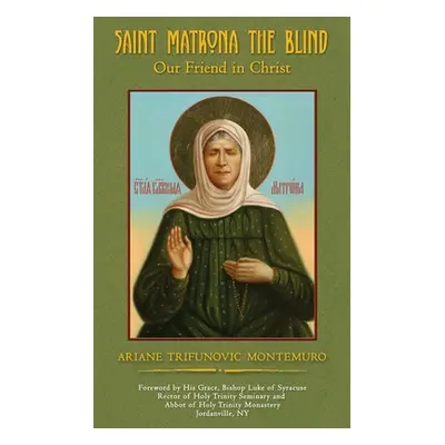 "Saint Matrona the Blind: Our Friend in Christ" - "" ("Montemuro Ariane Trifunovic")(Paperback)