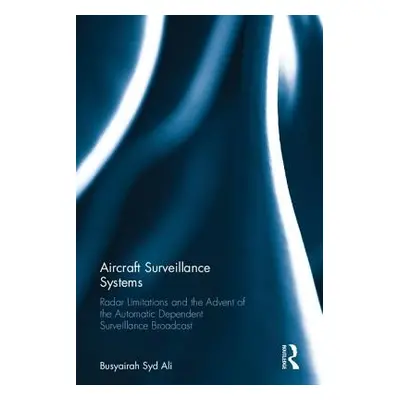 "Aircraft Surveillance Systems: Radar Limitations and the Advent of the Automatic Dependent Surv