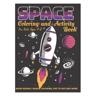 "Space Coloring and Activity Book for Kids Ages 4-8: 58 Pages with WORD SEARCH, MAZES, COLORING,