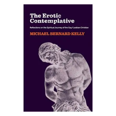 "The Erotic Contemplative: Reflections on the Spiritual Journey of the Gay/Lesbian Christian" - 