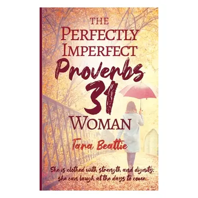 "The Perfectly Imperfect Proverbs 31 Woman" - "" ("Beattie Tara")(Paperback)