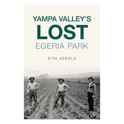 "Yampa Valley's Lost Egeria Park" - "" ("Herold Rita")(Paperback)