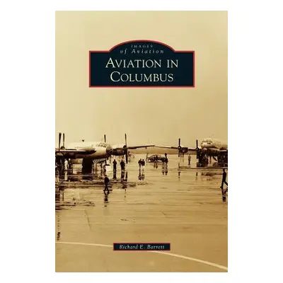 "Aviation in Columbus" - "" ("Barrett Richard E.")(Pevná vazba)