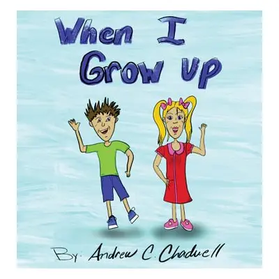 "When I Grow UP" - "" ("Chadwell Andrew C.")(Pevná vazba)