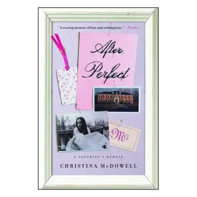 "After Perfect: A Daughter's Memoir" - "" ("McDowell Christina")(Paperback)