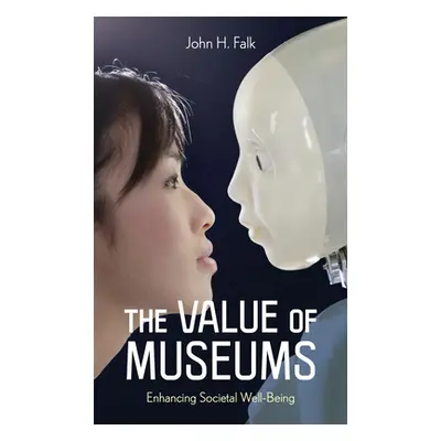 "The Value of Museums: Enhancing Societal Well-Being" - "" ("Falk John H.")(Paperback)