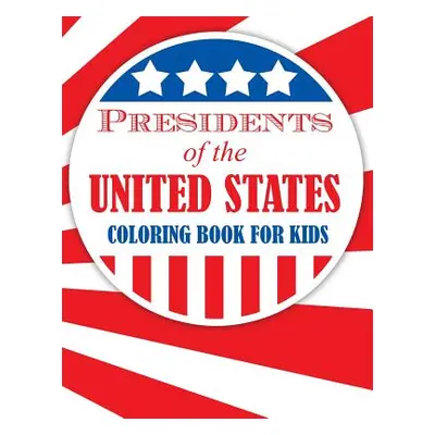 "Presidents of the United States (Coloring Book for Kids)" - "" ("Speedy Publishing LLC")(Paperb