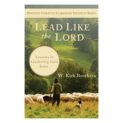 "Lead Like the Lord: Lessons in Leadership from Jesus" - "" ("Brothers W. K.")(Paperback)