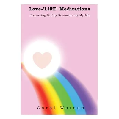 "Love-'LIFE' Meditations" - "" ("Watson Carol")(Paperback)