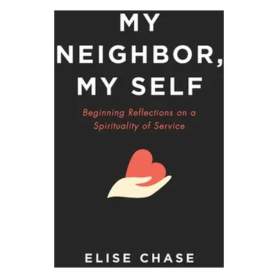 "My Neighbor, My Self" - "" ("Chase Elise")(Paperback)