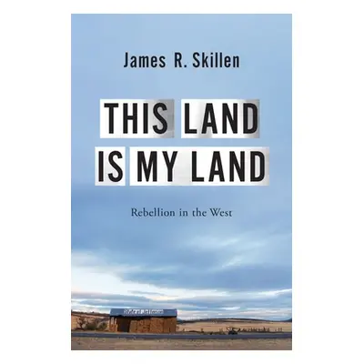 "This Land Is My Land: Rebellion in the West" - "" ("Skillen James R.")(Pevná vazba)