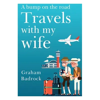 "A Bump on the Road; Travels With My Wife" - "" ("Badrock Graham")(Paperback)