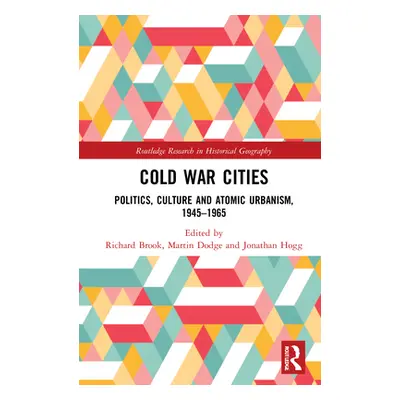 "Cold War Cities: Politics, Culture and Atomic Urbanism, 1945-1965" - "" ("Brook Richard")(Pevná