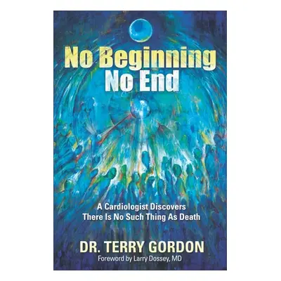 "No Beginning . . . No End: A Cardiologist Discovers There Is No Such Thing as Death" - "" ("Gor