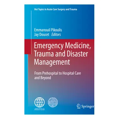 "Emergency Medicine, Trauma and Disaster Management: From Prehospital to Hospital Care and Beyon