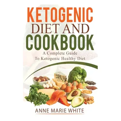 "Ketogenic Diet And Cookbook" - "" ("White Anne Marie")(Paperback)