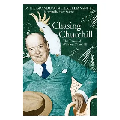 "Chasing Churchill: The Travels of Winston Churchill" - "" ("Sandys Celia")(Paperback)