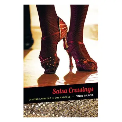 "Salsa Crossings: Dancing Latinidad in Los Angeles" - "" ("Garca Cindy")(Paperback)