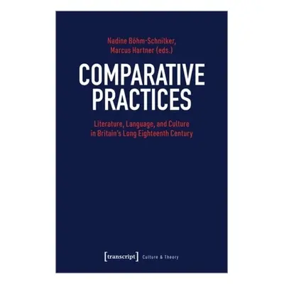 "Comparative Practices: Literature, Language, and Culture in Britain's Long Eighteenth Century" 