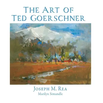 "The Art of Ted Goerschner" - "" ("Rea Joseph M.")(Pevná vazba)