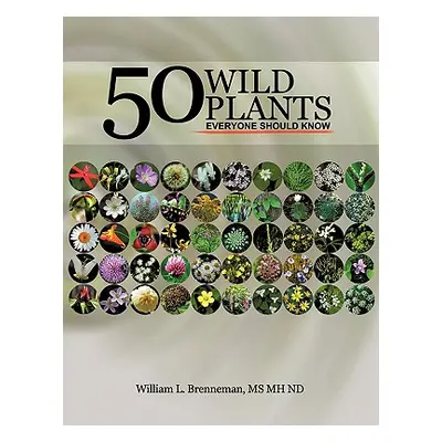 "50 Wild Plants Everyone Should Know" - "" ("Brenneman Mh Nd William L.")(Paperback)