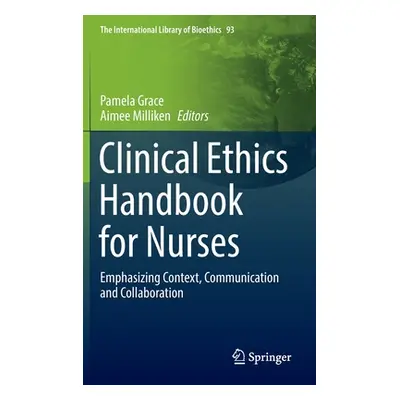 "Clinical Ethics Handbook for Nurses: Emphasizing Context, Communication and Collaboration" - ""