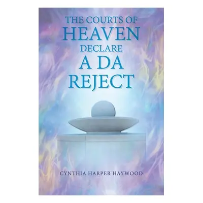 "The Court's of Heaven Declare a Da Reject" - "" ("Haywood Cynthia Harper")(Paperback)