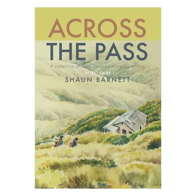 "Across the Pass: A Collection of Tramping Writing" - "" ("Barnett Shaun")(Pevná vazba)