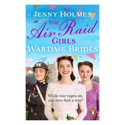 "Air Raid Girls: Wartime Brides" - "An uplifting and joyful WWII saga romance (The Air Raid Girl