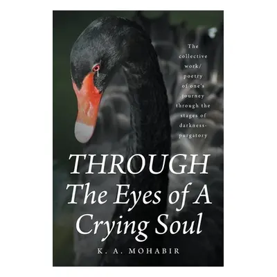 "THROUGH The Eyes of A Crying Soul: The collective work-poetry of one's journey through the stag