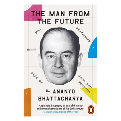 "Man from the Future" - "The Visionary Life of John von Neumann" ("Bhattacharya Ananyo")(Paperba