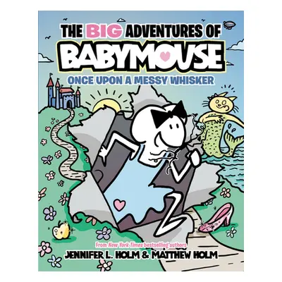 "The Big Adventures of Babymouse: Once Upon a Messy Whisker (Book 1)" - "" ("Holm Jennifer L.")(