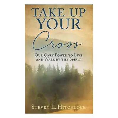 "Take Up Your Cross" - "" ("Hitchcock Steven L.")(Paperback)