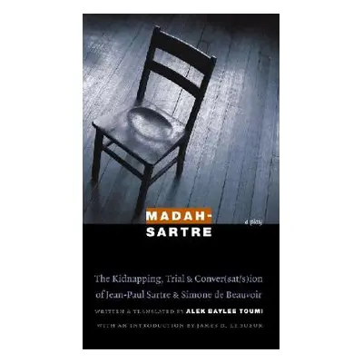 "Madah-Sartre: The Kidnapping, Trial & Conver(sat/s)Ion of Jean-Paul Sartre & Simone de Beauvoir