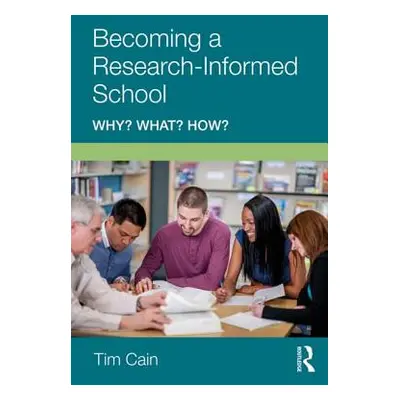 "Becoming a Research-Informed School: Why? What? How?" - "" ("Cain Tim")(Paperback)