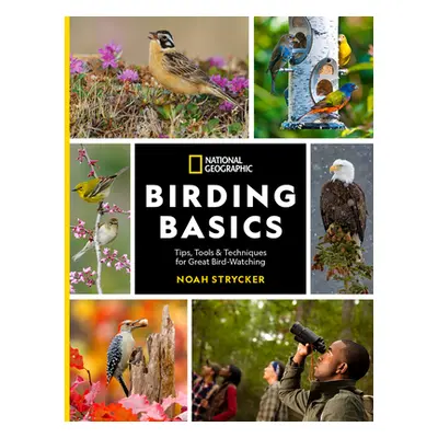 "National Geographic Birding Basics: Tips, Tools, and Techniques for Great Bird-Watching" - "" (