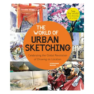 "The World of Urban Sketching: Celebrating the Evolution of Drawing and Painting on Location Aro