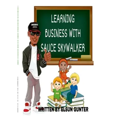 "Learning Business with Sauce Skywalker" - "" ("Gunter Elsun")(Paperback)