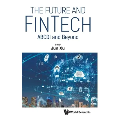 "Future and Fintech, The: Abcdi and Beyond" - "" ("Xu Jun")(Pevná vazba)