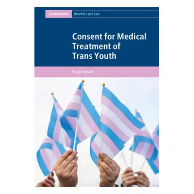 "Consent for Medical Treatment of Trans Youth" - "" ("Jowett Steph")(Pevná vazba)