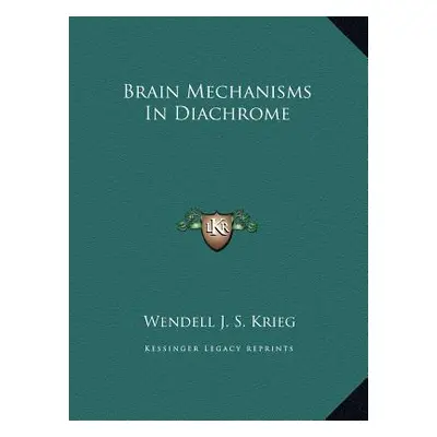 "Brain Mechanisms In Diachrome" - "" ("Krieg Wendell J. S.")(Pevná vazba)