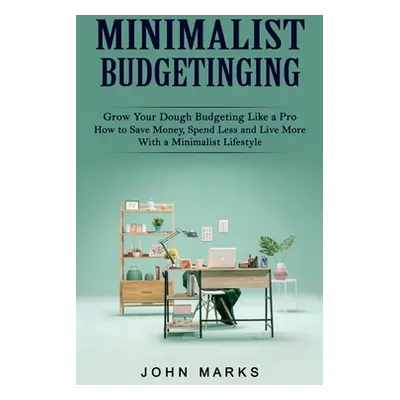 "Minimalist Budgeting: Grow Your Dough Budgeting Like a Pro