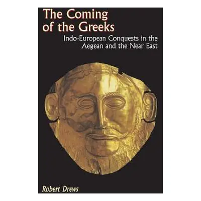 "The Coming of the Greeks: Indo-European Conquests in the Aegean and the Near East" - "" ("Drews