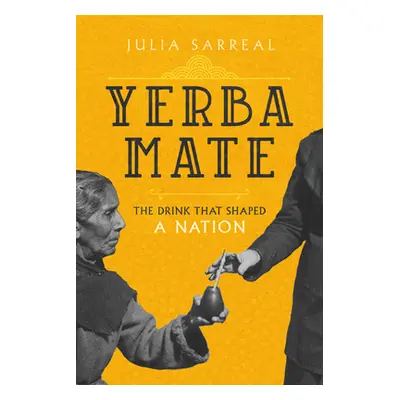 "Yerba Mate: The Drink That Shaped a Nation Volume 79" - "" ("Sarreal Julia J. S.")(Pevná vazba)